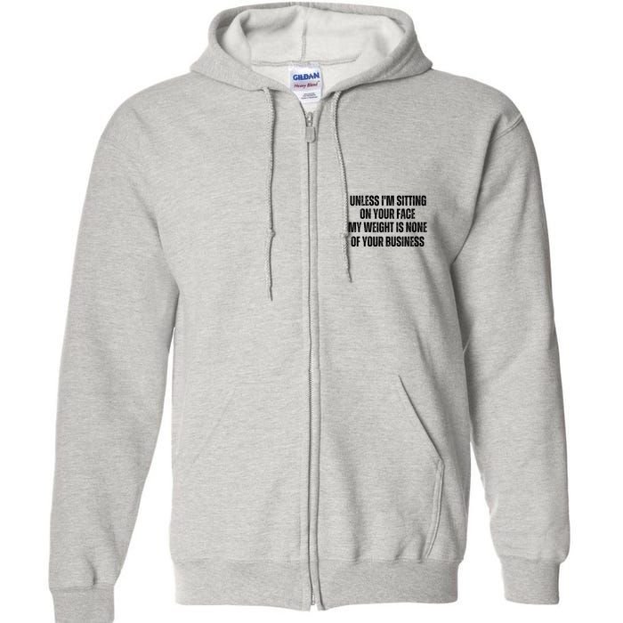 Unless IM Sitting On Your Face My Weight Is None Business Full Zip Hoodie