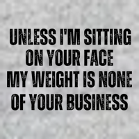 Unless IM Sitting On Your Face My Weight Is None Business Full Zip Hoodie