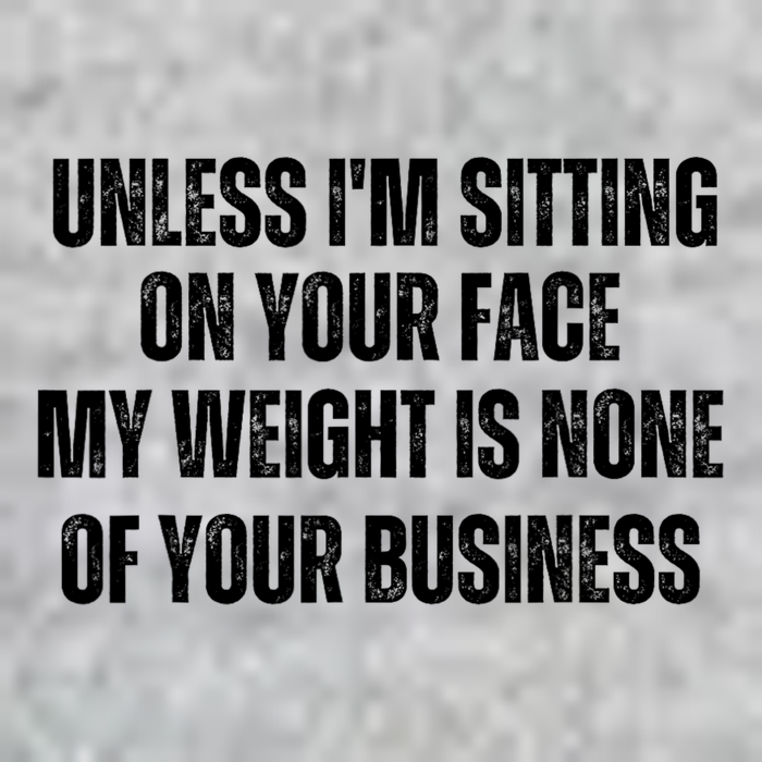 Unless IM Sitting On Your Face My Weight Is None Business Full Zip Hoodie