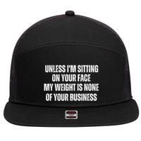 Unless IM Sitting On Your Face My Weight Is None Business 7 Panel Mesh Trucker Snapback Hat