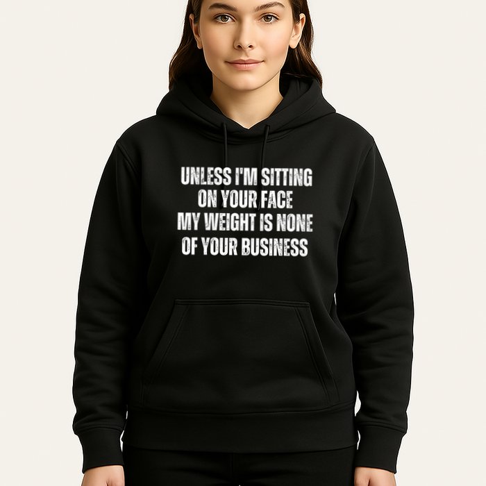 Unless IM Sitting On Your Face My Weight Is None Business Hoodie