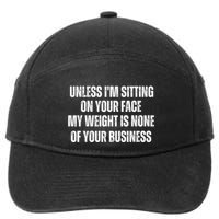 Unless IM Sitting On Your Face My Weight Is None Business 7-Panel Snapback Hat