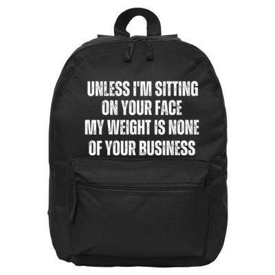 Unless IM Sitting On Your Face My Weight Is None Business 16 in Basic Backpack