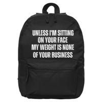 Unless IM Sitting On Your Face My Weight Is None Business 16 in Basic Backpack