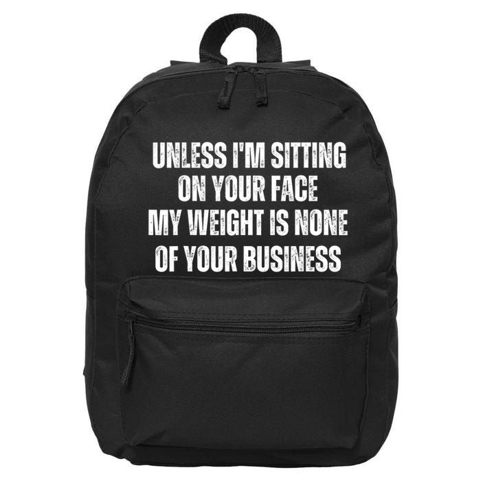 Unless IM Sitting On Your Face My Weight Is None Business 16 in Basic Backpack