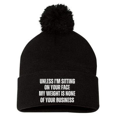 Unless IM Sitting On Your Face My Weight Is None Business Pom Pom 12in Knit Beanie