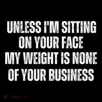 Unless IM Sitting On Your Face My Weight Is None Business Toddler Hoodie