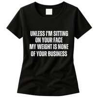 Unless IM Sitting On Your Face My Weight Is None Business Womens T-Shirt