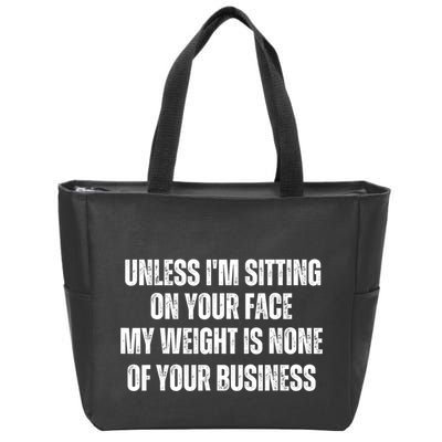 Unless IM Sitting On Your Face My Weight Is None Business Zip Tote Bag