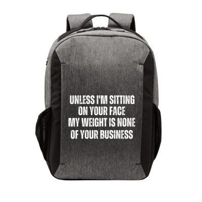 Unless IM Sitting On Your Face My Weight Is None Business Vector Backpack