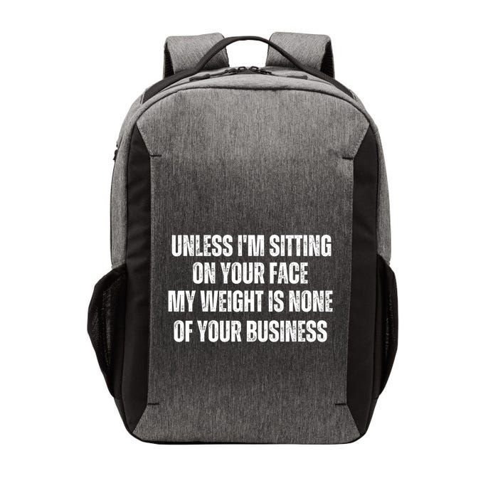 Unless IM Sitting On Your Face My Weight Is None Business Vector Backpack