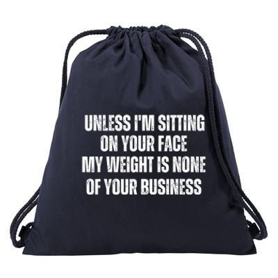 Unless IM Sitting On Your Face My Weight Is None Business Drawstring Bag