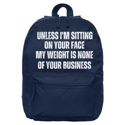 Unless IM Sitting On Your Face My Weight Is None Business 16 in Basic Backpack