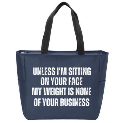 Unless IM Sitting On Your Face My Weight Is None Business Zip Tote Bag