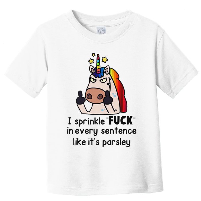 Unicorn I Sprinkle Fuck In Every Sentence Like It's Parsley Toddler T-Shirt