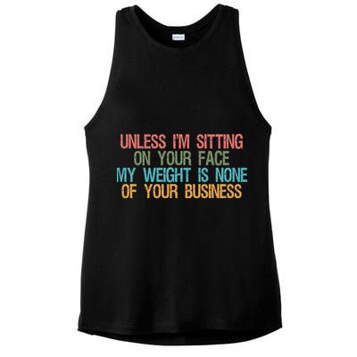 Unless IM Sitting On Your Face My Weight Is None Of Your Bu Ladies PosiCharge Tri-Blend Wicking Tank