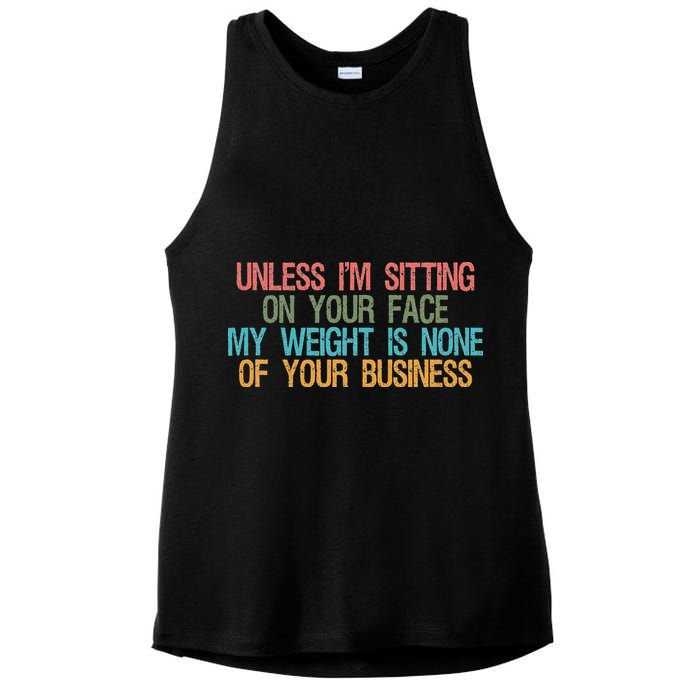 Unless IM Sitting On Your Face My Weight Is None Of Your Bu Ladies PosiCharge Tri-Blend Wicking Tank