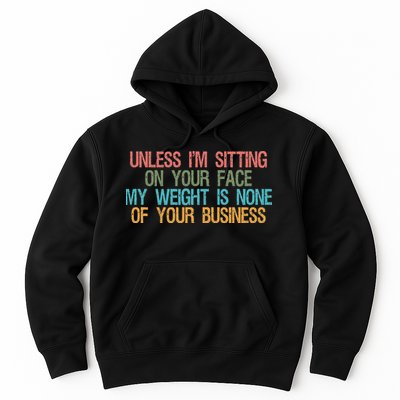 Unless IM Sitting On Your Face My Weight Is None Of Your Bu Hoodie