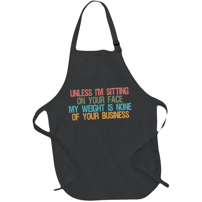 Unless IM Sitting On Your Face My Weight Is None Of Your Bu Apron