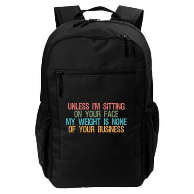 Unless IM Sitting On Your Face My Weight Is None Of Your Bu Backpack