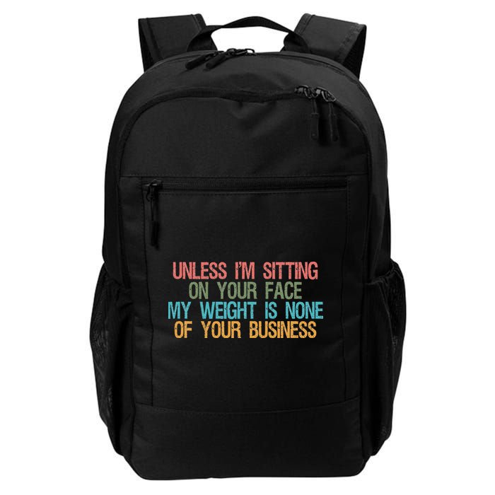 Unless IM Sitting On Your Face My Weight Is None Of Your Bu Backpack