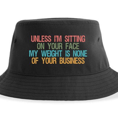 Unless IM Sitting On Your Face My Weight Is None Of Your Bu Sustainable Bucket Hat