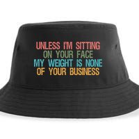 Unless IM Sitting On Your Face My Weight Is None Of Your Bu Sustainable Bucket Hat