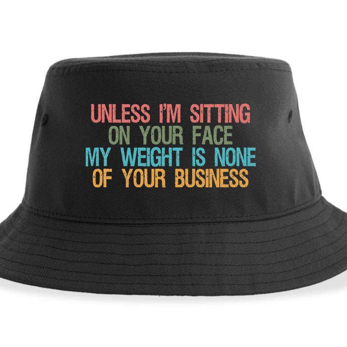 Unless IM Sitting On Your Face My Weight Is None Of Your Bu Sustainable Bucket Hat