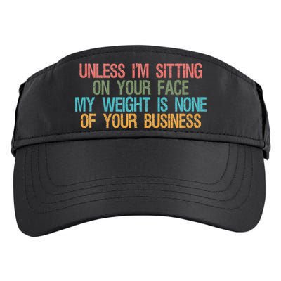 Unless IM Sitting On Your Face My Weight Is None Of Your Bu Adult Drive Performance Visor