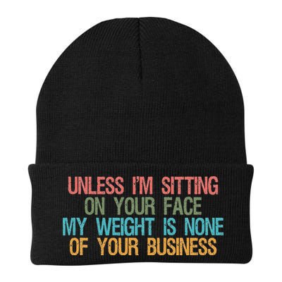 Unless IM Sitting On Your Face My Weight Is None Of Your Bu Beanie