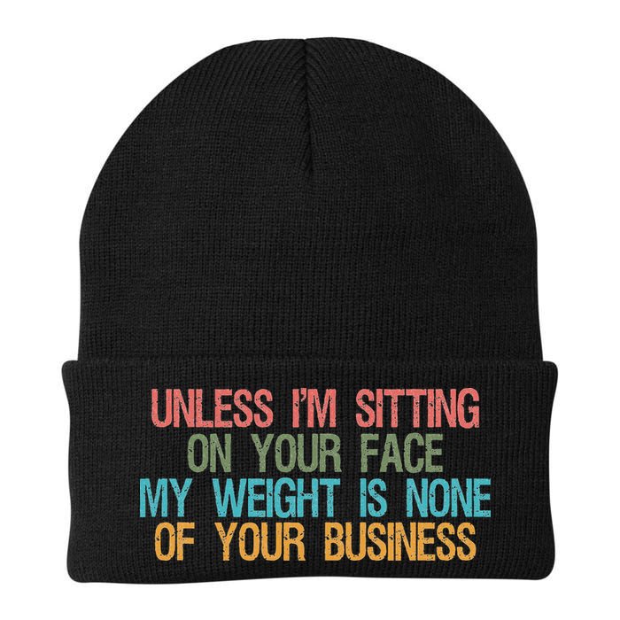 Unless IM Sitting On Your Face My Weight Is None Of Your Bu Beanie