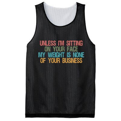 Unless IM Sitting On Your Face My Weight Is None Of Your Bu Mesh Reversible Basketball Jersey Tank