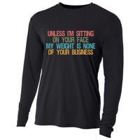 Unless IM Sitting On Your Face My Weight Is None Of Your Bu Cooling Performance Long Sleeve Crew