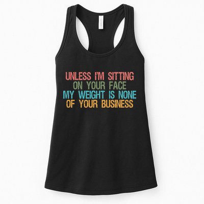 Unless IM Sitting On Your Face My Weight Is None Of Your Bu Womens Tank Top