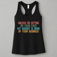 Unless IM Sitting On Your Face My Weight Is None Of Your Bu Womens Tank Top