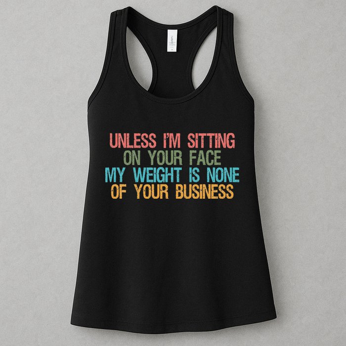 Unless IM Sitting On Your Face My Weight Is None Of Your Bu Womens Tank Top