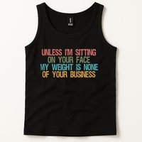 Unless IM Sitting On Your Face My Weight Is None Of Your Bu Tank Top