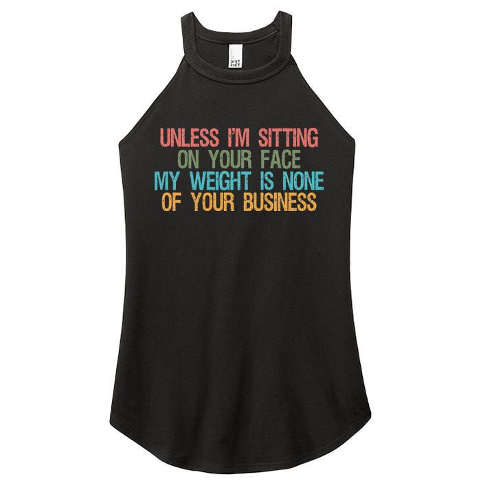 Unless IM Sitting On Your Face My Weight Is None Of Your Bu Women's Perfect Tri Rocker Tank