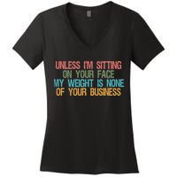 Unless IM Sitting On Your Face My Weight Is None Of Your Bu Women's V-Neck T-Shirt