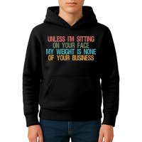 Unless IM Sitting On Your Face My Weight Is None Of Your Bu Kids Hoodie