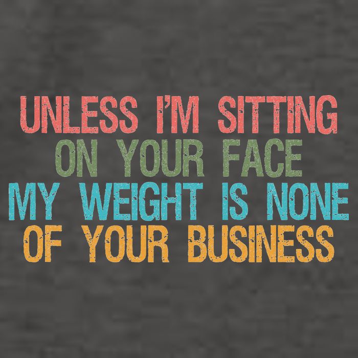 Unless IM Sitting On Your Face My Weight Is None Of Your Bu Vector Backpack
