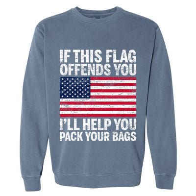 Usa If This Flag Offends You ILl Help You Pack Your Bags Garment-Dyed Sweatshirt