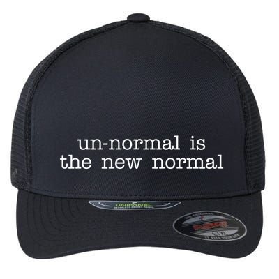 Unnormal Is The New Normal Flexfit Unipanel Trucker Cap