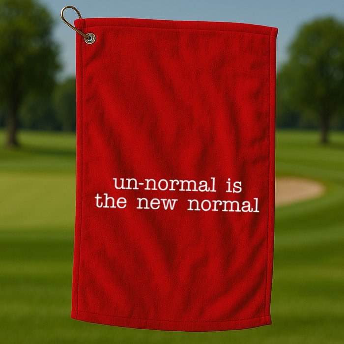 Unnormal Is The New Normal Golf Towel