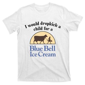 Unethicalthreads I Would Dropkick A Child For A Blue Bell Ice Cream T-Shirt