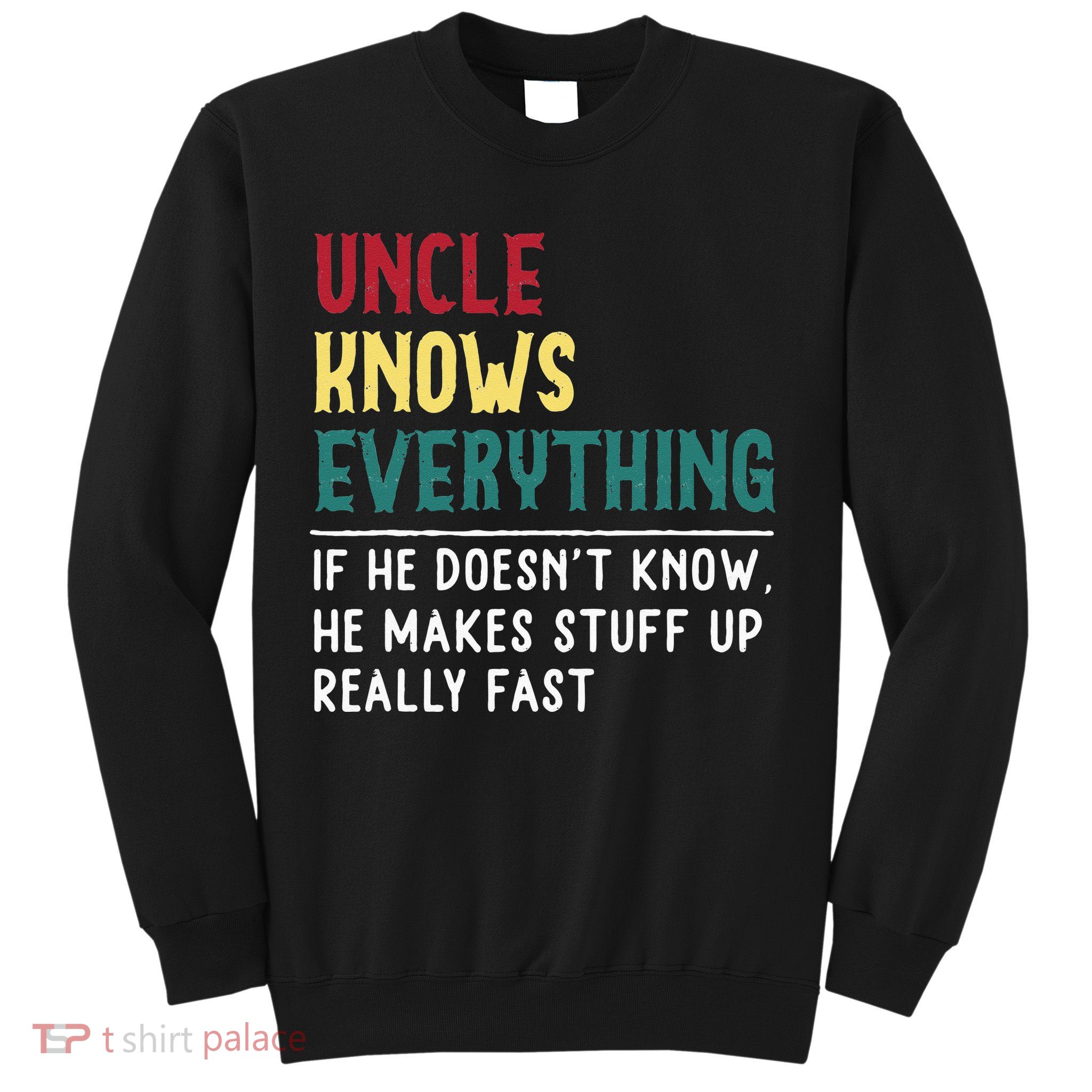 Uncle Know Everything Fathers Day Gift For Funny Uncle Dad Sweatshirt