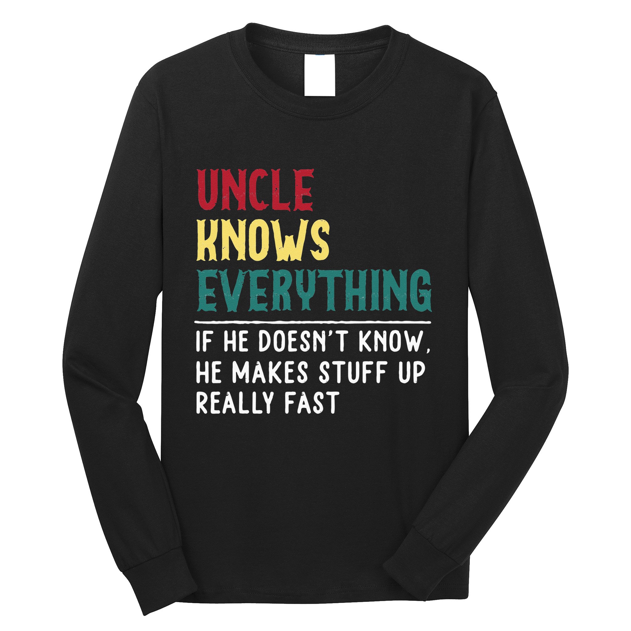 Uncle Know Everything Fathers Day Gift For Funny Uncle Dad Long Sleeve Shirt