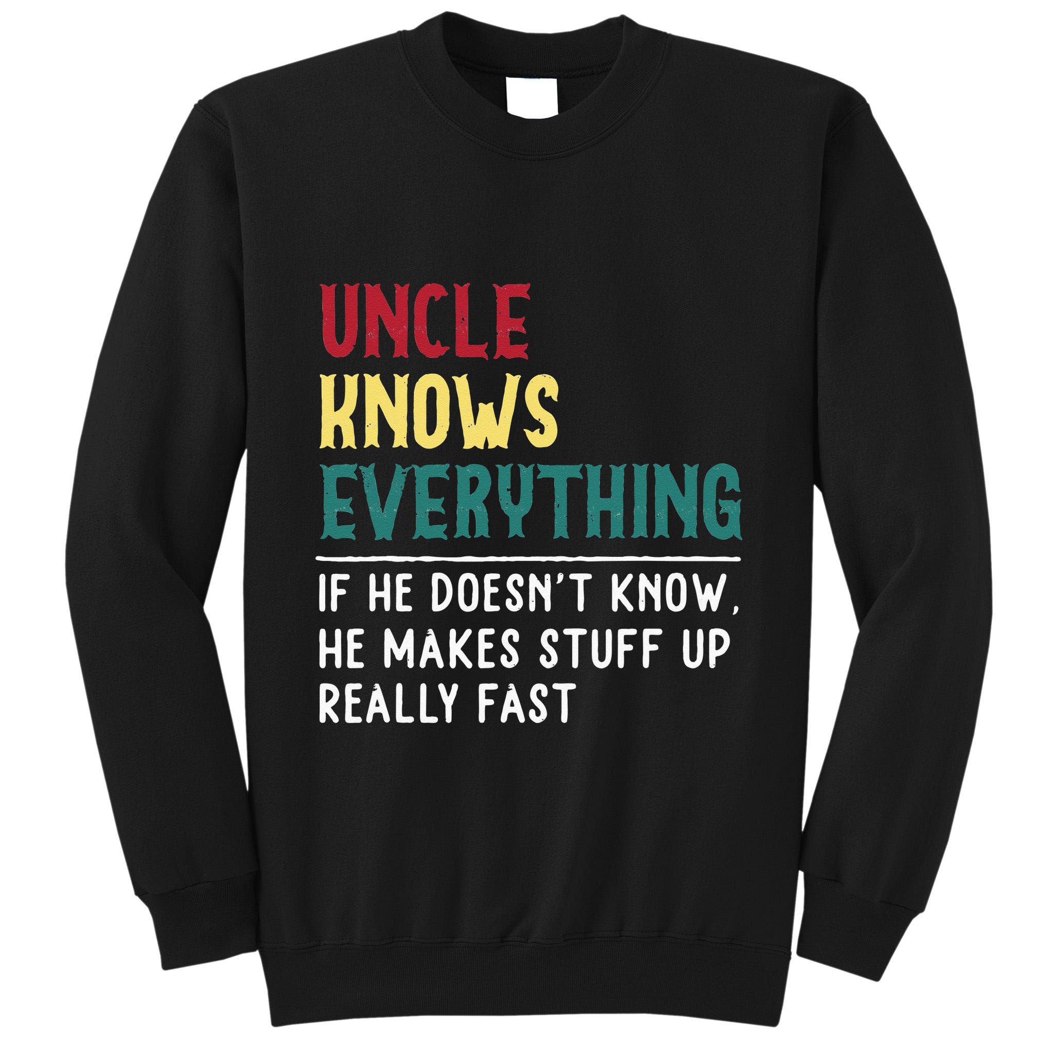 Uncle Know Everything Fathers Day Gift For Funny Uncle Dad Tall Sweatshirt