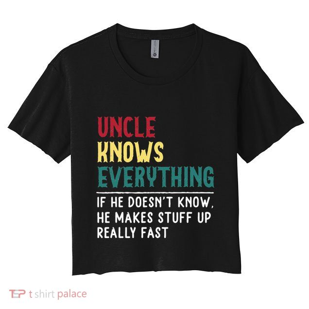 Uncle Know Everything Fathers Day Gift For Funny Uncle Dad Crop Top