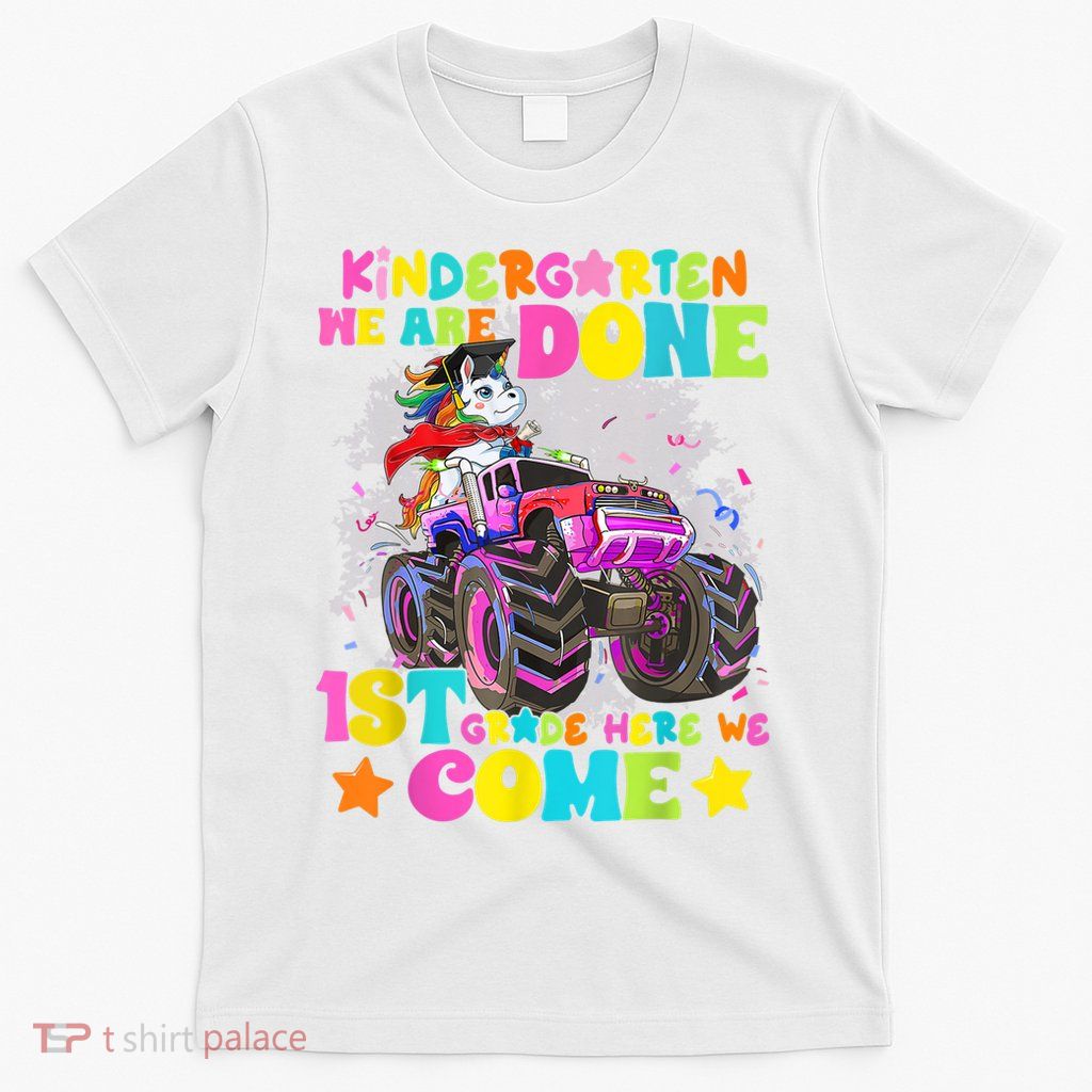Unicorn Kindergarten We Are Done 1st Grade Here We Come T-Shirt